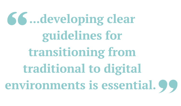 ...developing clear guidelines for transitioning from traditional to digital environments is essential. 