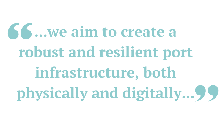 ... we aim to create a robust and resilient port infrastructure, both physically and digitally...