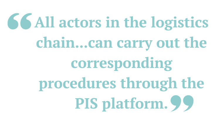 All actors in the logistics chain...can carry out the corresponding procedures through the PIS platform.